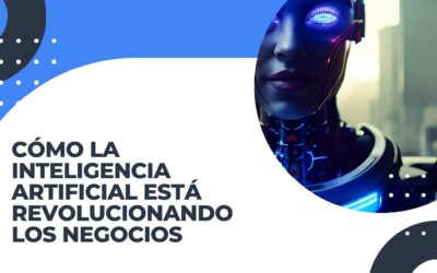 Cómo la Inteligencia Artificial Está Revolucionando los Negocios