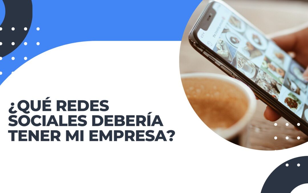 ¿Qué redes sociales debería tener mi empresa?